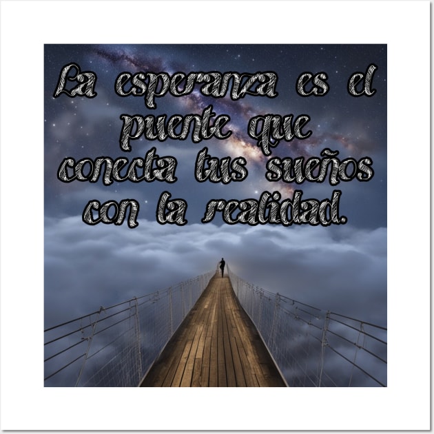 La Esperanza es un puente Wall Art by AngelFire Designs